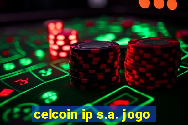 celcoin ip s.a. jogo